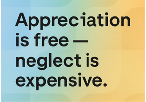 Appreciation is free — neglect is expensive